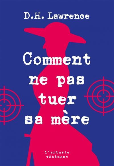 Comment ne pas tuer sa mère - D. H. (David Herbert) Lawrence
