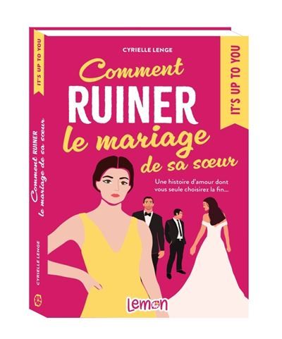 Comment ruiner le mariage de sa soeur Une histoire d’amour dont vous seule choisirez la fin…