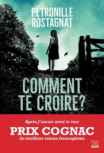 Comment te croire ? Par l'autrice de "J'aurais aimé te tuer" lauréat du Prix Cognac