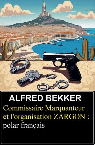 Commissaire Marquanteur et l'organisation ZARGON : polar français