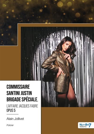 Commissaire Santini Justin -  Brigade Spéciale - Opus 5 L'affaire Jacques Fabre