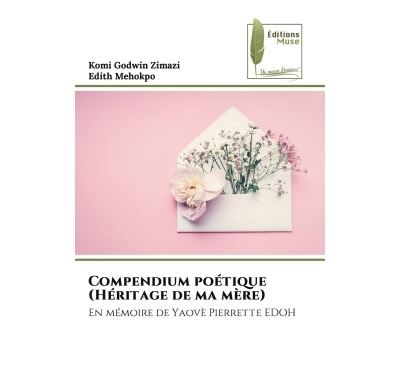 Compendium poétique (Héritage de ma mère) En mémoire de Yaovè Pierrette EDOH