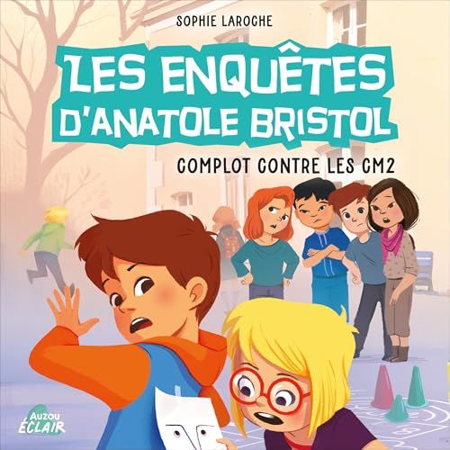 Complot contre les CM2: Les enquêtes d’Anatole Bristol 13