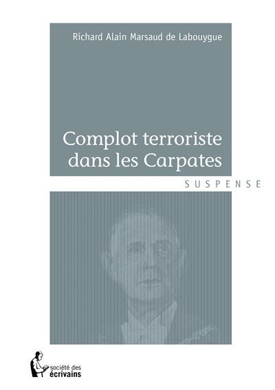 Couverture de Complot terroriste dans les Carpates par Richard Alain Marsaud De Labouygue