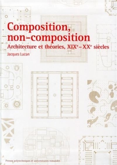 Composition, non-composition Architecture et théories, XIXe - XXe siècles
