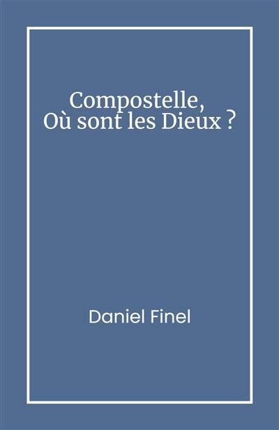Compostelle, Où sont les Dieux ?