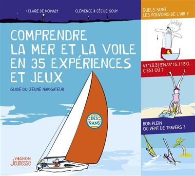 Comprendre la mer et la voile en 35 expériences et jeux Guide à l'attention du jeune navigateur