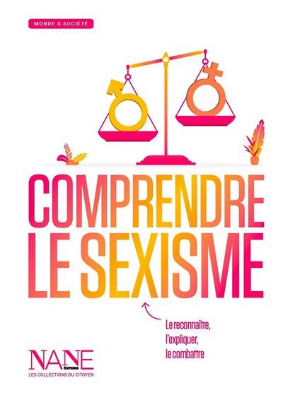 Comprendre le sexisme L'expliquer, le reconnaître , le combattre