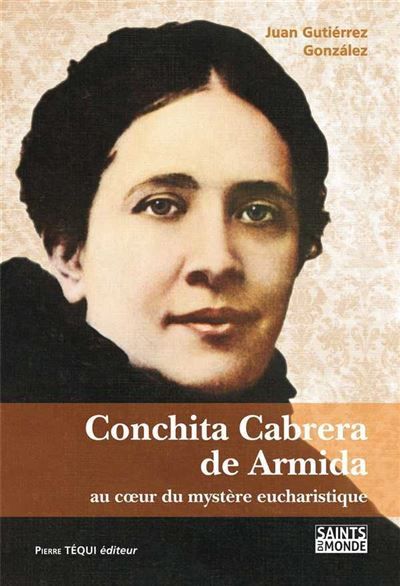 Conchita Cabrera de Armida Au coeur du Mystère Eucharistique