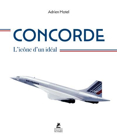 Concorde - L'icône d'un idéal