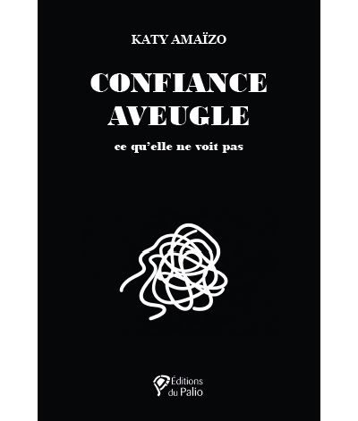 Confiance aveugle Ce qu'elle ne voit pas