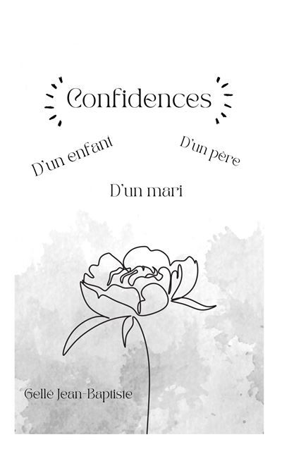 Confidences D'un enfant, d'un père et d'un mari. - Jean-Baptiste Gellé - Books On Demand