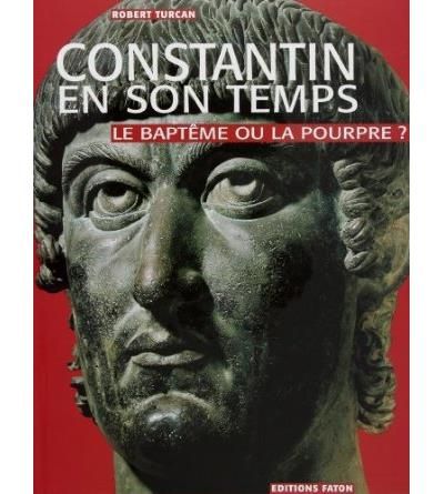 Constantin en son temps Le Baptême ou la Pourpre