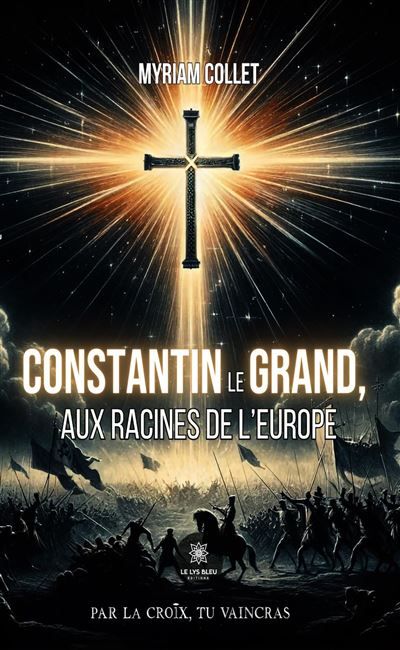 Constantin le Grand, aux racines de l'Europe