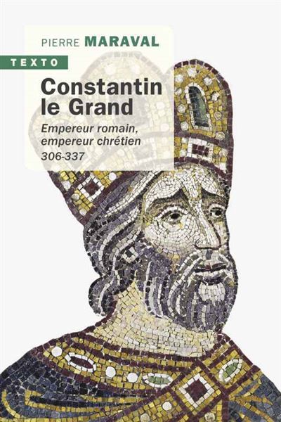 Constantin le Grand Empereur romain, empereur chrétien 306-337