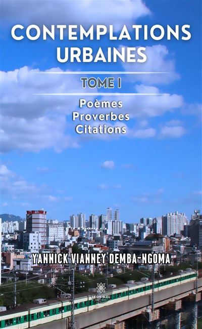 Contemplations urbaines Tome I: Poèmes - Proverbes - Citations
