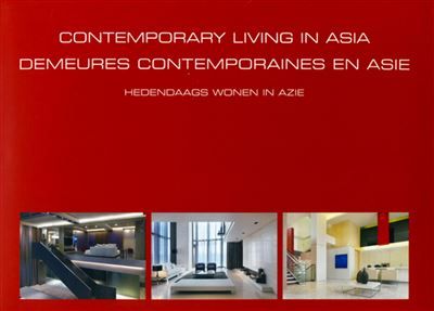 Contemporary living in Asia. Demeures contemporaines en Asie. Hedendaags wonen in Azie. Ouvrage multilingue.