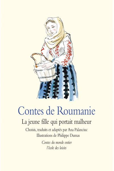 Contes de Roumanie - La jeune fille qui portait malheur - Ana Palanciuc