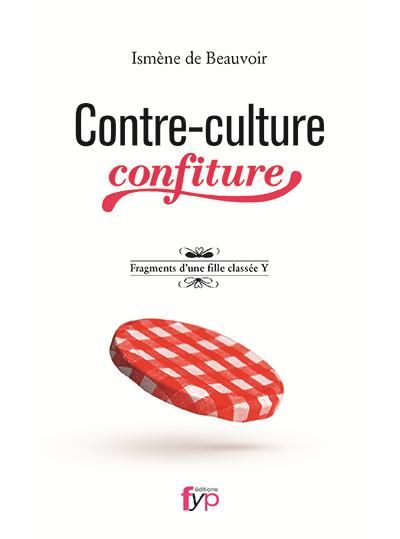 Contre-Culture Confiture. Fragments d'un Fille Classee Fragments d’une fille classée Y