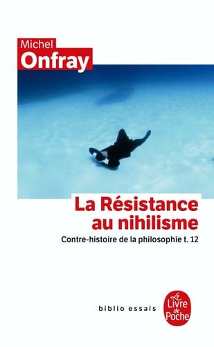 Contre-histoire de la philosophie Tome 12, La Résistance au nihilisme
