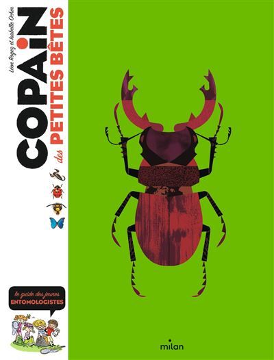 COPAIN - Copain des petites bêtes - Dès 8 ans Le guide des petits entomologistes