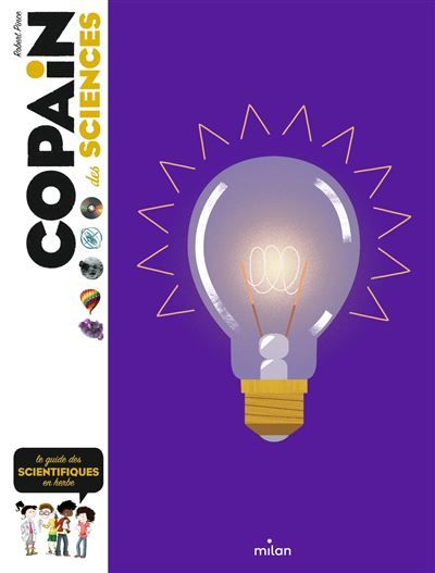 COPAIN - Copain des sciences - Dès 8 ans Le guide des scientifiques en herbe