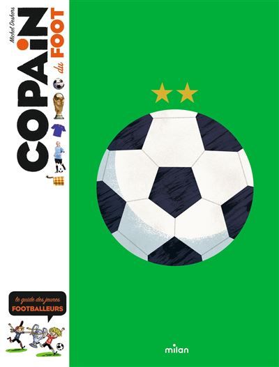 COPAIN - Copain du foot - Dès 8 ans Le guide des jeunes footballeurs