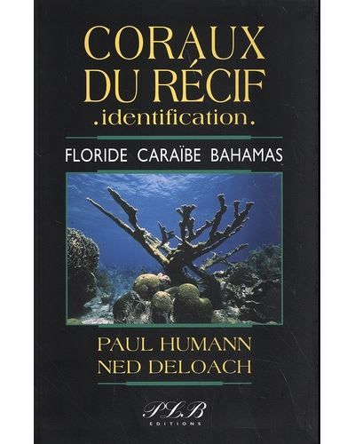 Coraux du récif, identification Floride, Caraïbe, Bahamas - Thierry Petit Le Brun