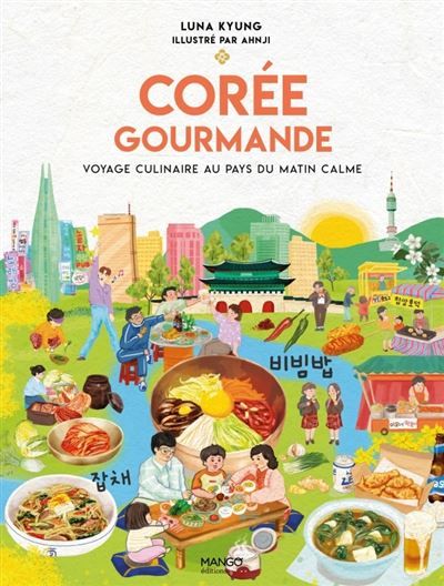 Corée gourmande Voyage culinaire au pays du matin calme