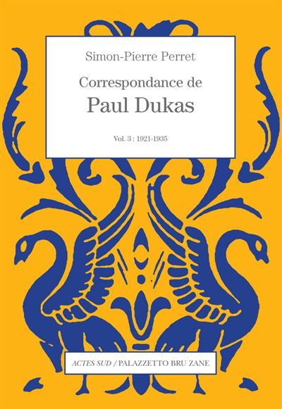 Correspondance de Paul Dukas Vol. 3 : 1921-1935