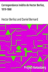 Correspondance inédite de Hector Berlioz, 1819-1868