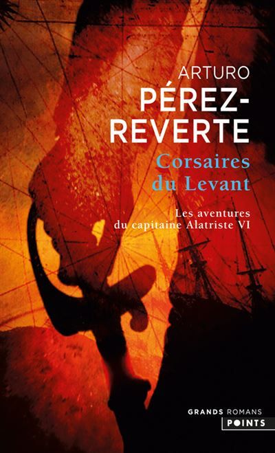 Corsaires du Levant Les Aventures du capitaine Alatriste, t. 6