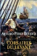 Corsaires du Levant. Les Aventures du Capitaine Alatriste, t. 6 Les Aventures du Capitaine Alatriste, t. 6