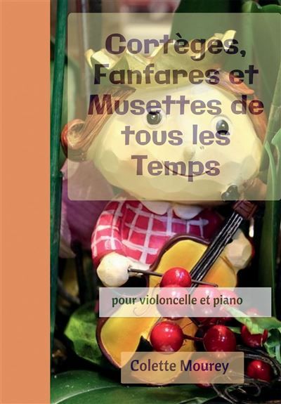 Cortèges, Fanfares et Musettes de tous les Temps Pour violoncelle et piano
