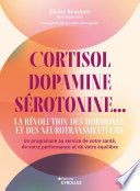 Cortisol, dopamine, sérotonine... la révolution des hormones et des neurotransmetteurs