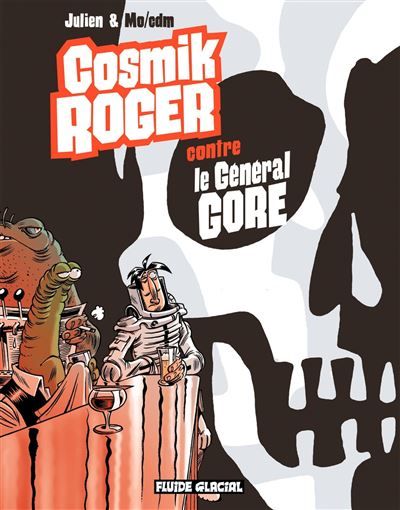 Cosmik Roger - Tome 03 - Cosmik Roger contre le Général Gore Tome 3 - Julien Solé