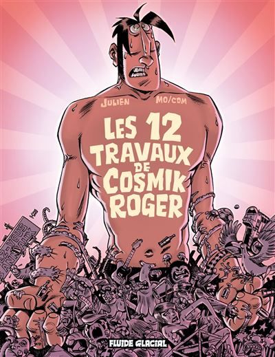 Cosmik Roger - Tome 05 - Les 12 Travaux de Cosmik Tome 5 - Julien Solé