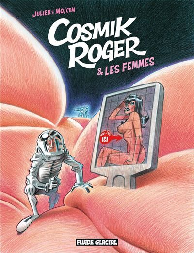 Cosmik Roger - Tome 07 - Cosmik Roger et les femmes - Julien Solé