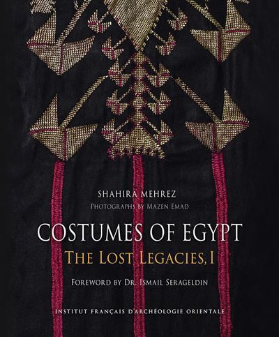 Costumes of Egypt. The Lost Legacies. I. Dresses of the Nile Valley and its Oases