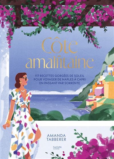 Côte Amalfitaine 117 recettes gorgées de soleil pour voyager de Naples à Capri en passant par Sorrente