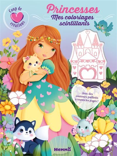 Coup de coeur créations - Princesses - Mes coloriages scintillants - Avec des contours pailletés à toutes les pages ! - Elen Lescoat