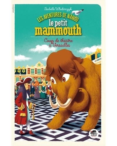 Coup de theatre à versailles Les aventures de nanou le petit mammouth
