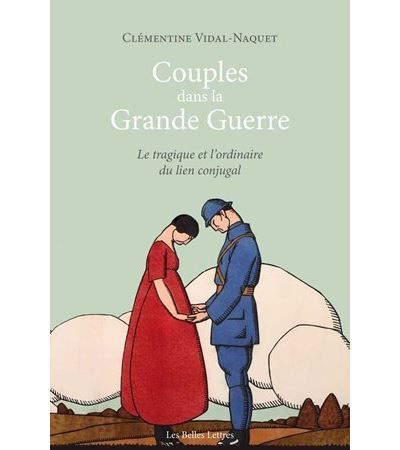 Couples dans la Grande Guerre. Le tragique et l'ordinaire du lien conjugal