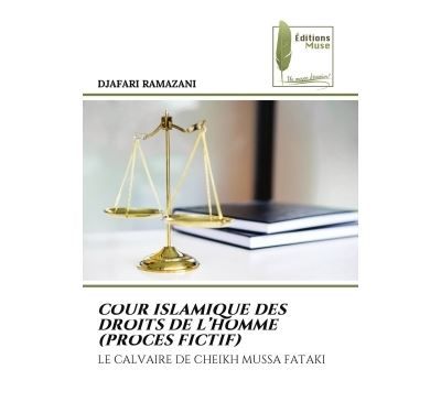 Cour islamique des droits de l'homme (proces fictif) Le calvaire de cheikh mussa fataki