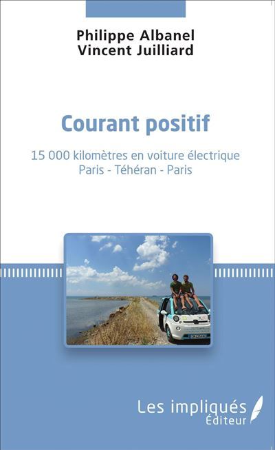 Courant positif 15 000 kilomètres en voiture électrique Paris - Téhéran - Paris - Paris - Téhéran - Paris