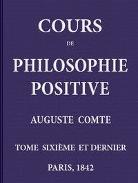 Cours de philosophie positive. (6/6)