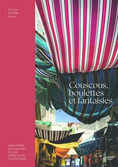 Couscous, boulettes et fantaisies Mémoires culinaires d'une mère juive tunisienne