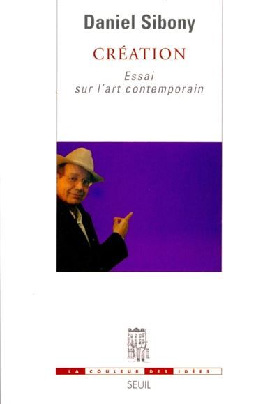 Couverture de Création. Essai sur l'art contemporain par Daniel Sibony