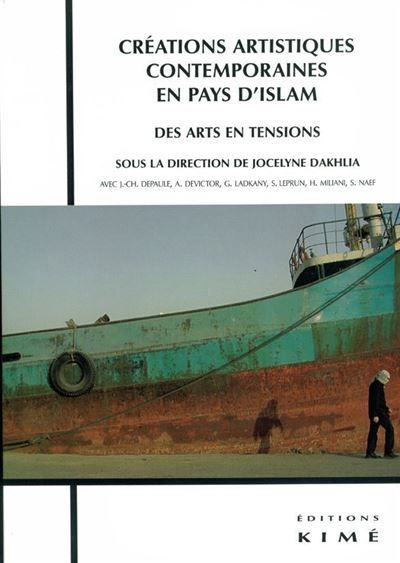 Créations Artistiques Contemporaines en Pays d'Islam Des Arts en Tensions