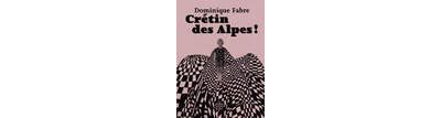 Crétin des Alpes !